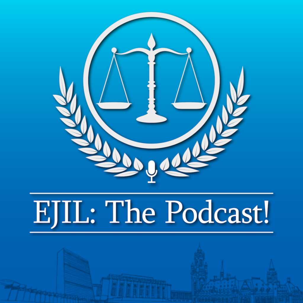 EJIL: The Podcast! Episode 46: Protection of Civilians: Crisis, Commentary and Compliance